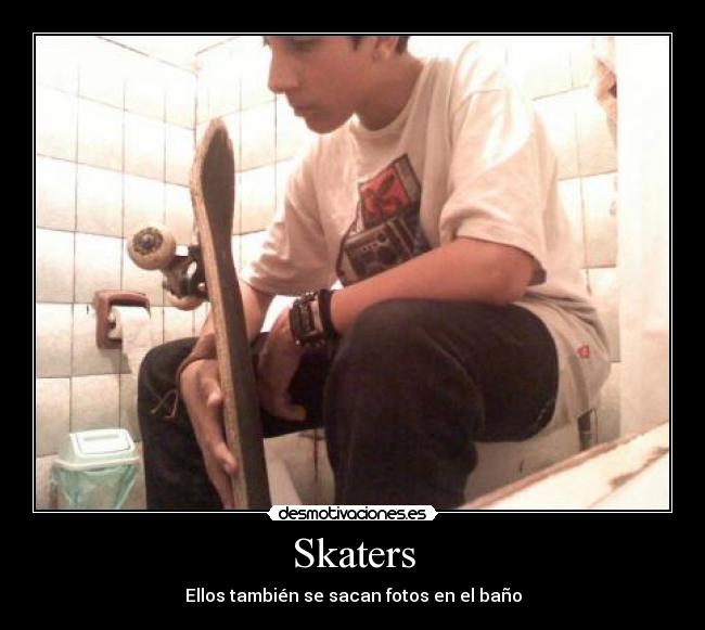Skaters - Ellos también se sacan fotos en el baño