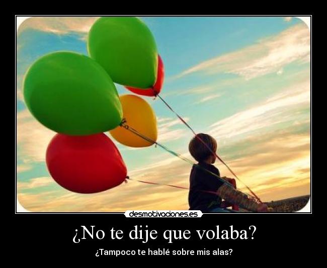 ¿No te dije que volaba? - ¿Tampoco te hablé sobre mis alas?
