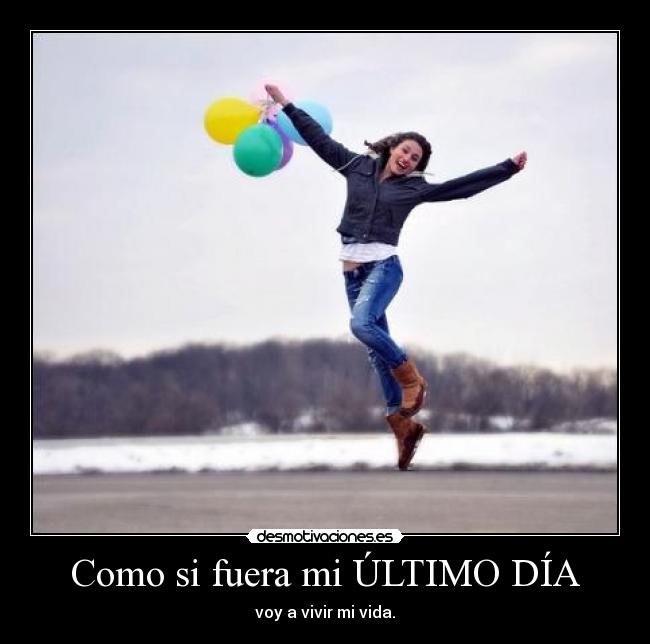 Como si fuera mi ÚLTIMO DÍA -