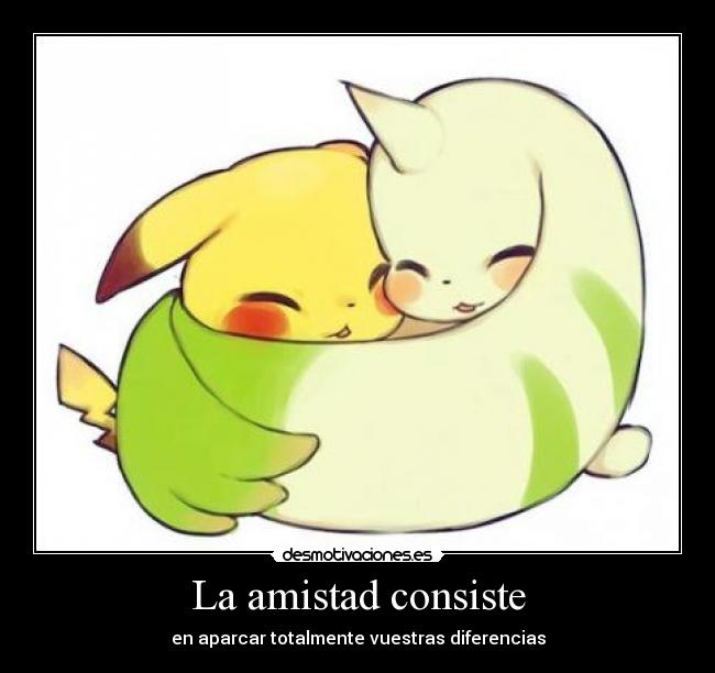 La amistad consiste - en aparcar totalmente vuestras diferencias