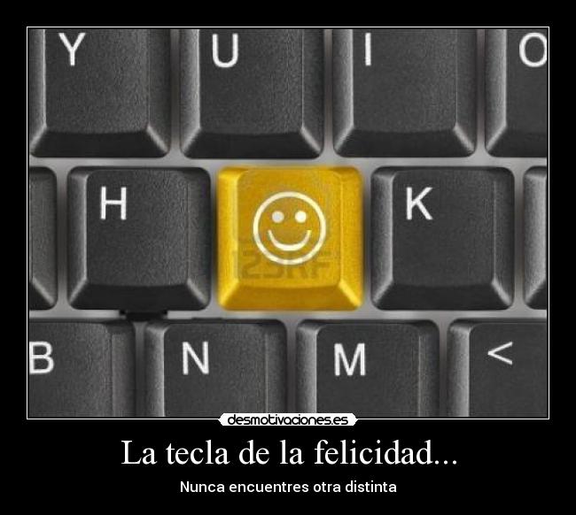 La tecla de la felicidad... -