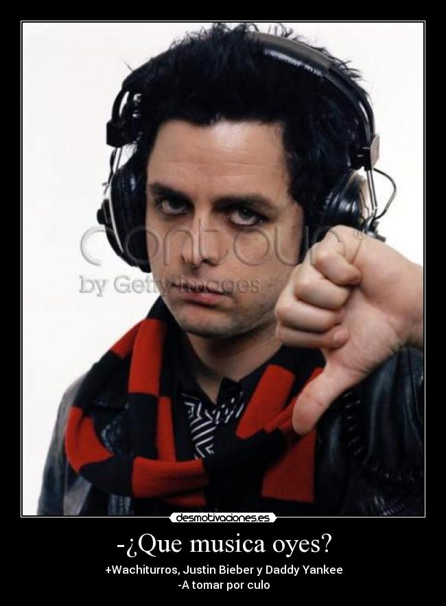 -¿Que musica oyes? -