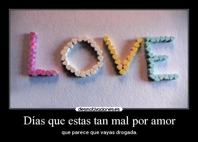 Días que estas tan mal por amor - 