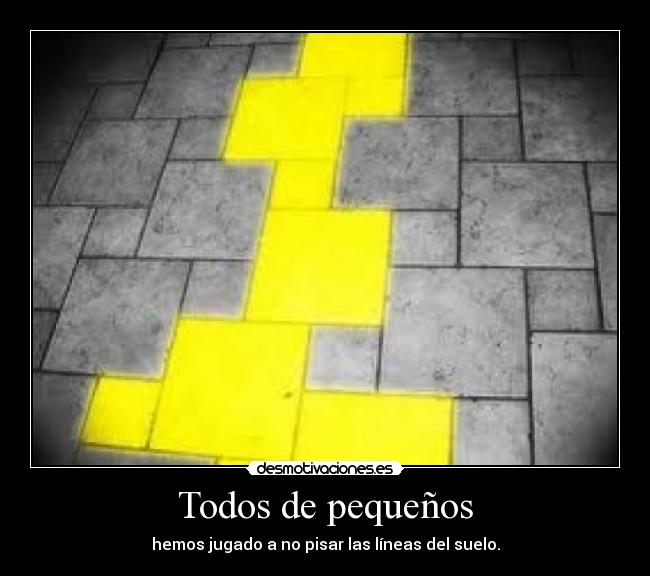 Todos de pequeños - hemos jugado a no pisar las líneas del suelo.