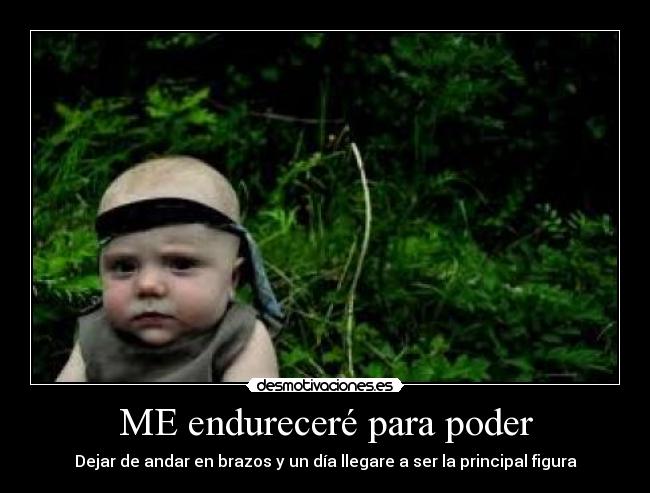 ME endureceré para poder -