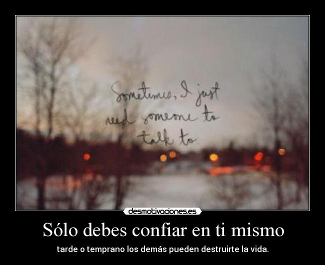 Sólo debes confiar en ti mismo -