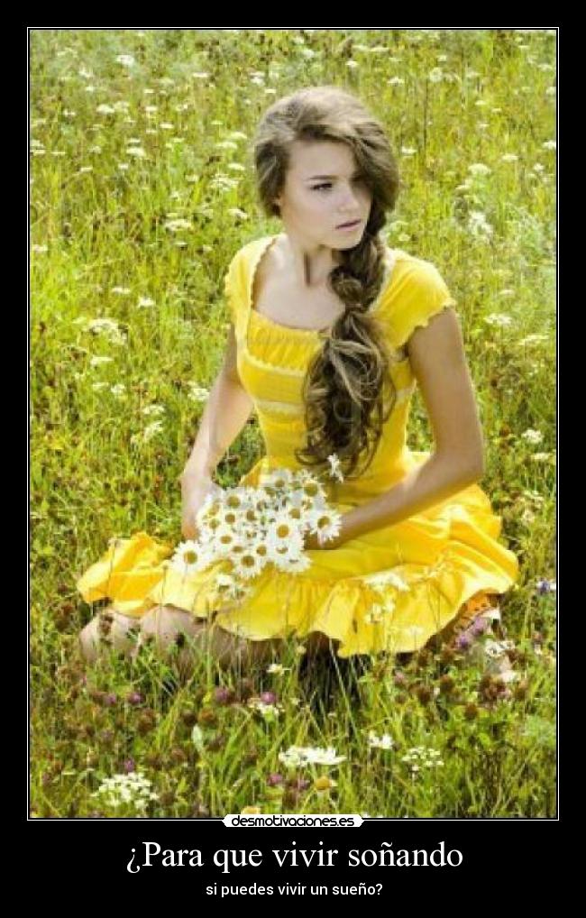 ¿Para que vivir soñando - si puedes vivir un sueño?