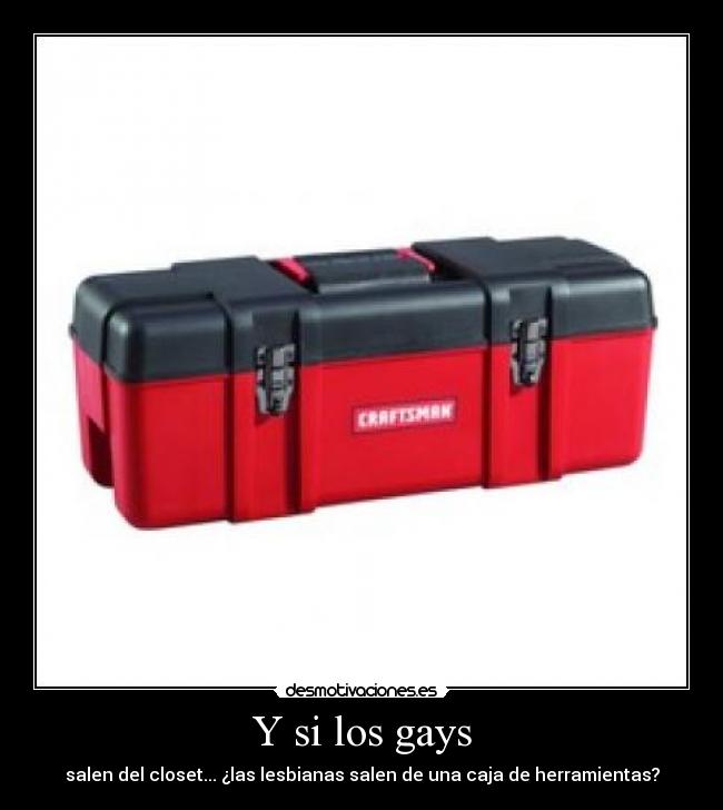 Y si los gays - salen del closet... ¿las lesbianas salen de una caja de herramientas?