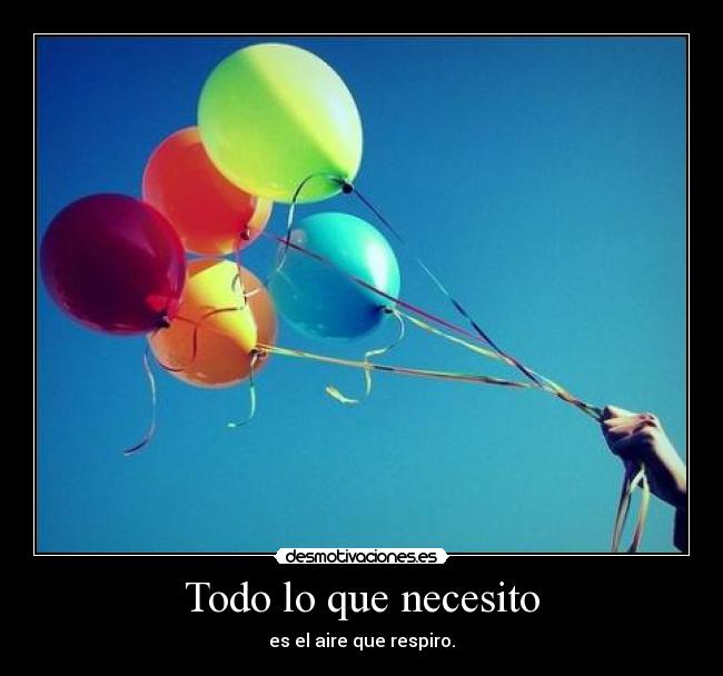 Todo lo que necesito - es el aire que respiro.