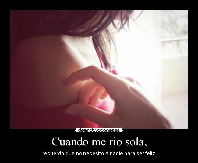 Cuando me rio sola, -
