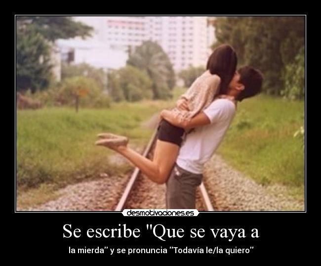 Se escribe Que se vaya a -