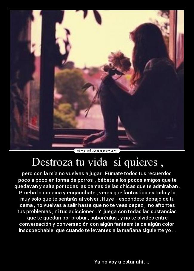 Destroza tu vida  si quieres , - 