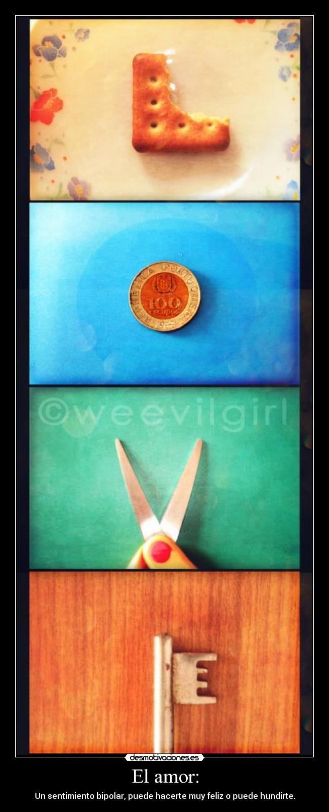 El amor: - Un sentimiento bipolar, puede hacerte muy feliz o puede hundirte.