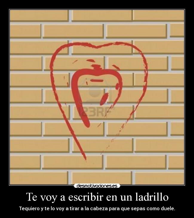 Te voy a escribir en un ladrillo -