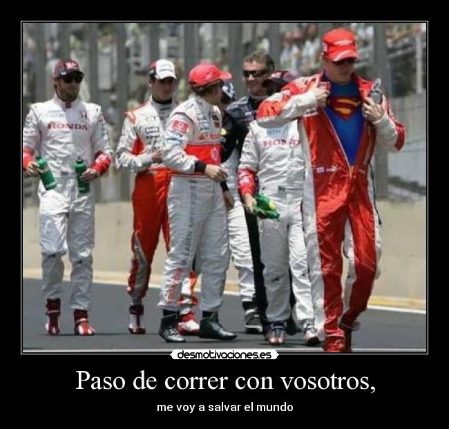 Paso de correr con vosotros, -