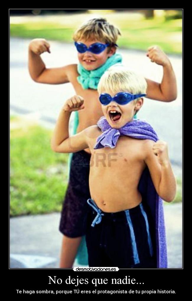 No dejes que nadie... -
