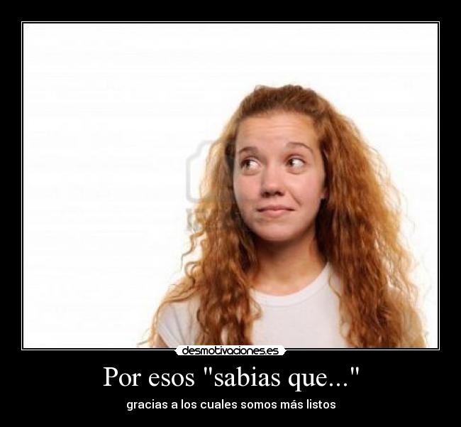 Por esos sabias que... -
