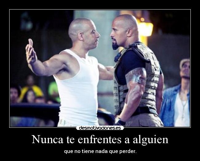 Nunca te enfrentes a alguien -