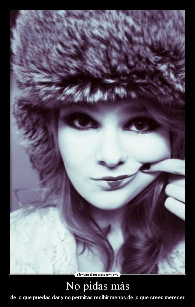 No pidas más - de lo que puedas dar y no permitas recibir menos de lo que crees merecer.