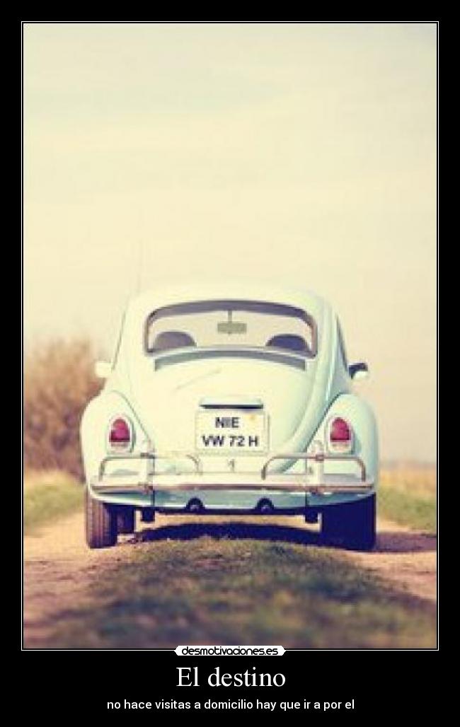 El destino - no hace visitas a domicilio hay que ir a por el