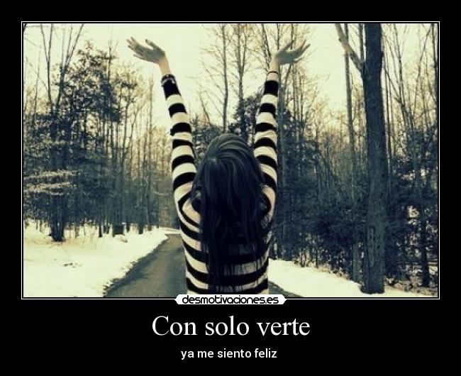 Con solo verte - ya me siento feliz ♥