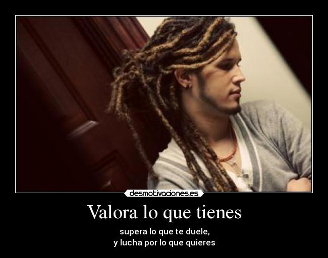 Valora lo que tienes -