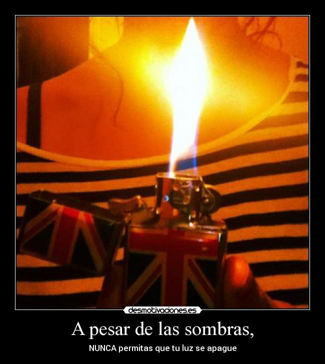 A pesar de las sombras, -