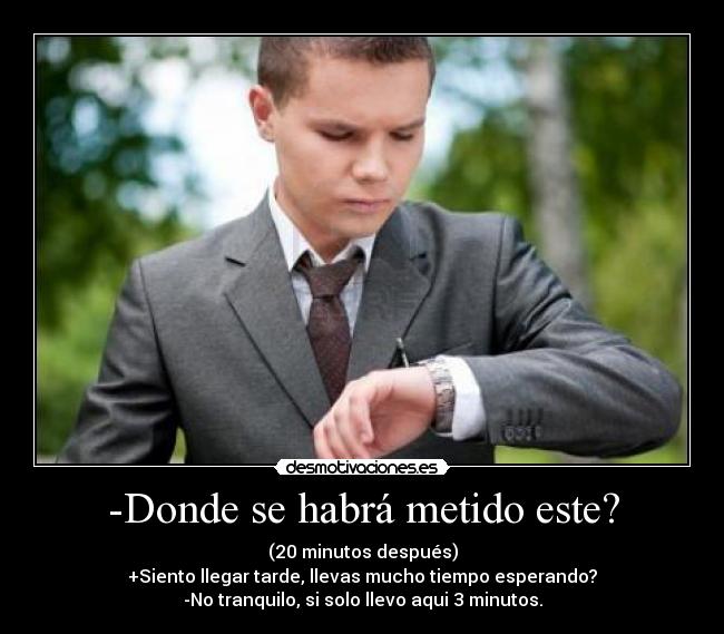 -Donde se habrá metido este? - 