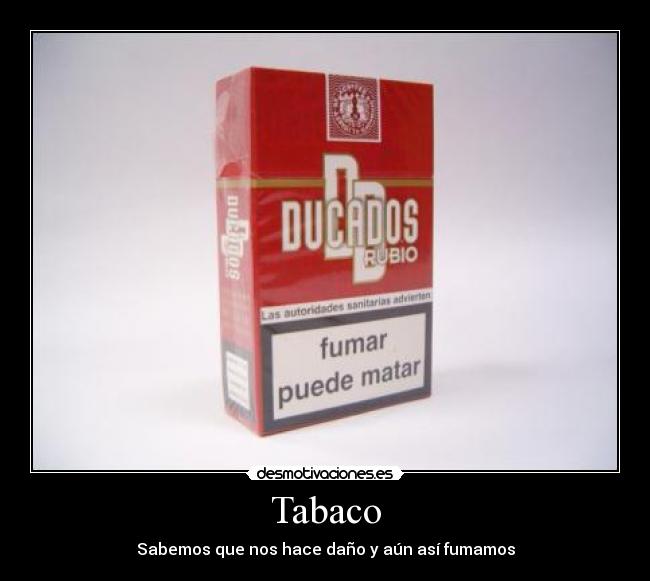 Tabaco - Sabemos que nos hace daño y aún así fumamos