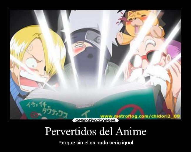 Pervertidos del Anime - Porque sin ellos nada seria igual