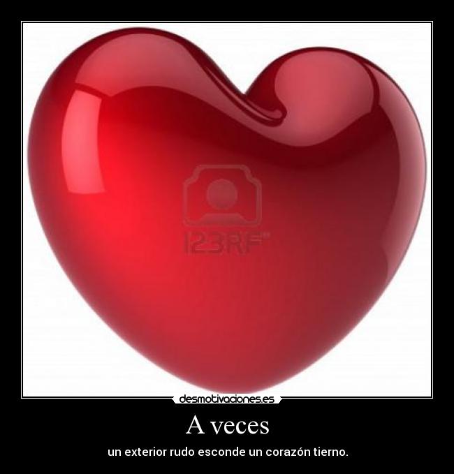 A veces - un exterior rudo esconde un corazón tierno.