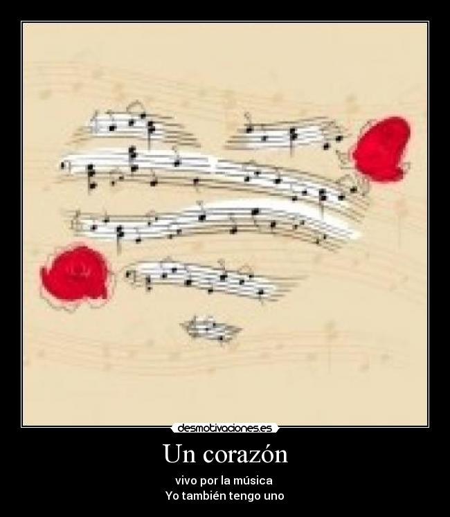 Un corazón - vivo por la música
Yo también tengo uno