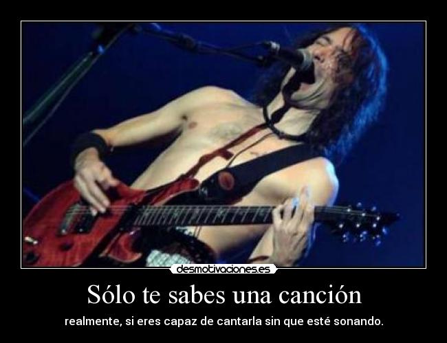 Sólo te sabes una canción - realmente, si eres capaz de cantarla sin que esté sonando.