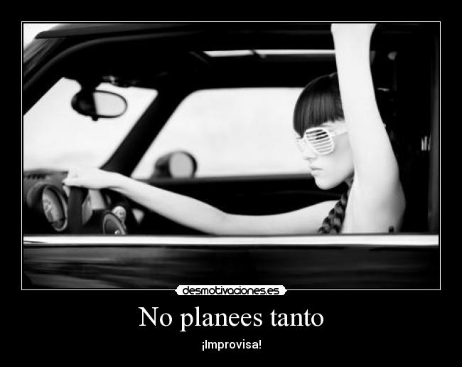 No planees tanto -