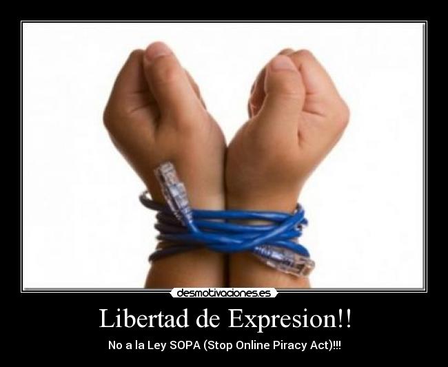 Libertad de Expresion!! - No a la Ley SOPA (Stop Online Piracy Act)!!!