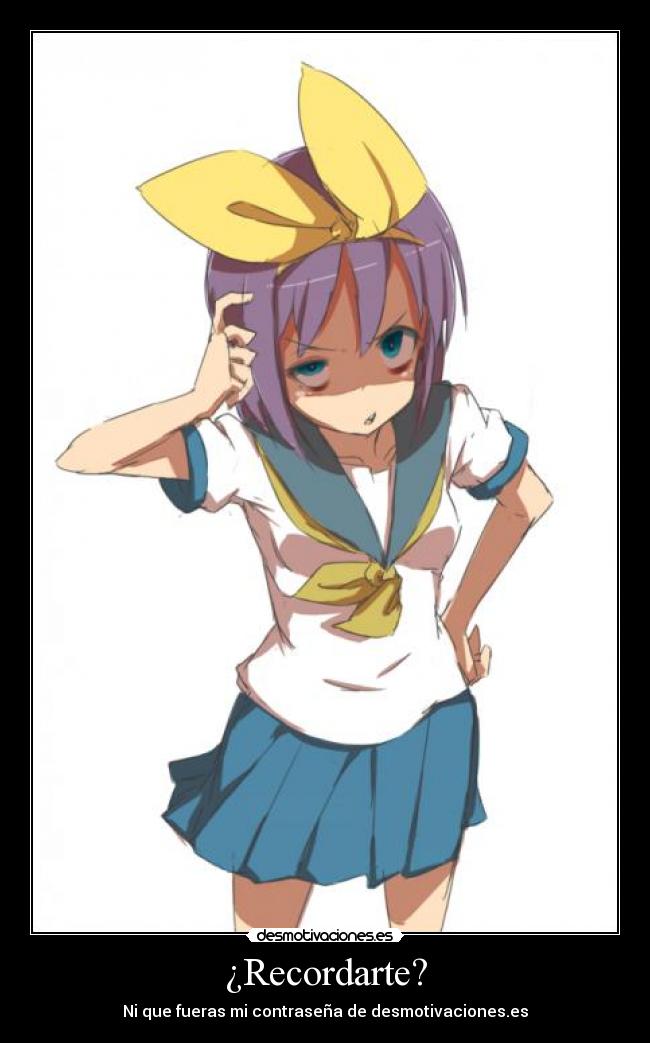 ¿Recordarte? - Ni que fueras mi contraseña de desmotivaciones.es