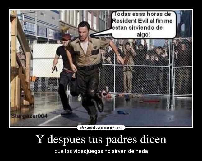 Y despues tus padres dicen - que los videojuegos no sirven de nada