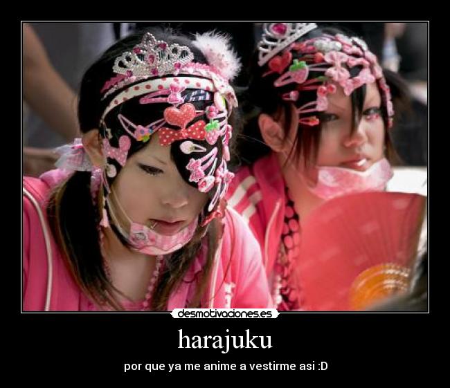 harajuku - por que ya me anime a vestirme asi :D