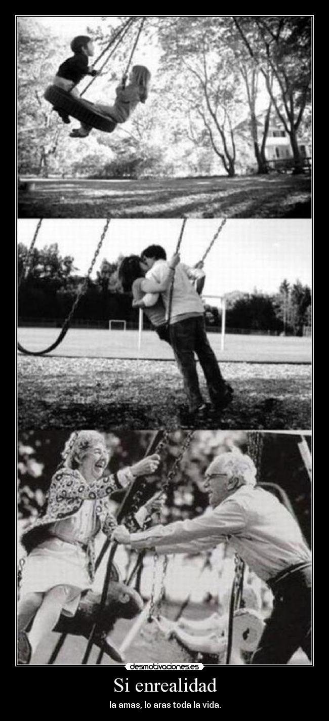 Si enrealidad - la amas, lo aras toda la vida.