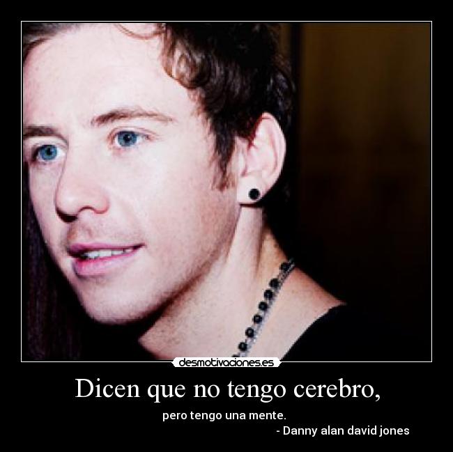 Dicen que no tengo cerebro, -