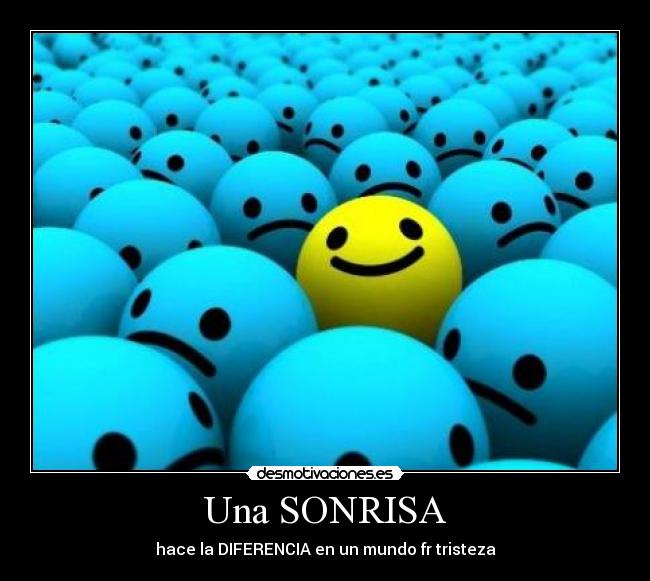 Una SONRISA - hace la DIFERENCIA en un mundo fr tristeza