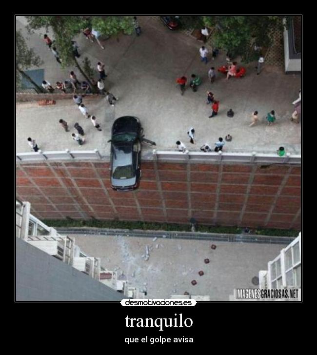 tranquilo - que el golpe avisa