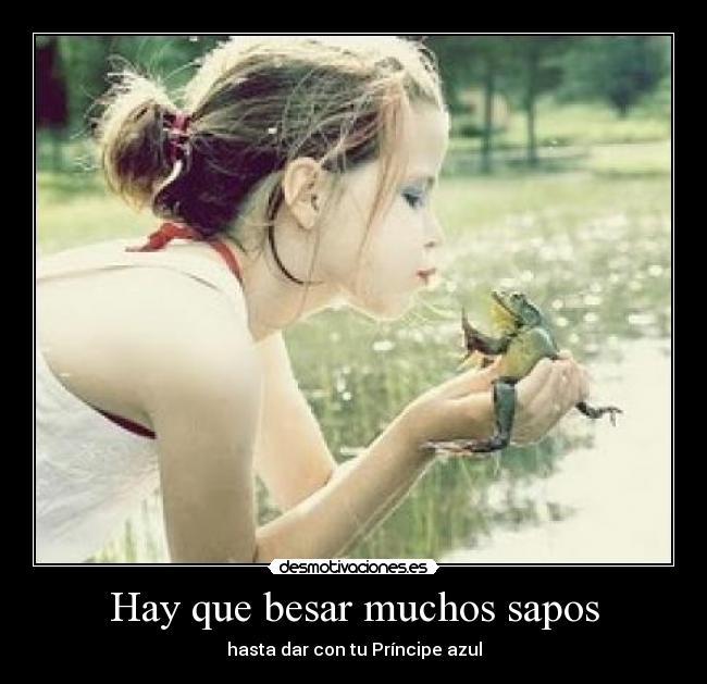 Hay que besar muchos sapos - hasta dar con tu Príncipe azul