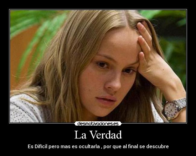 La Verdad - Es Difícil pero mas es ocultarla , por que al final se descubre
