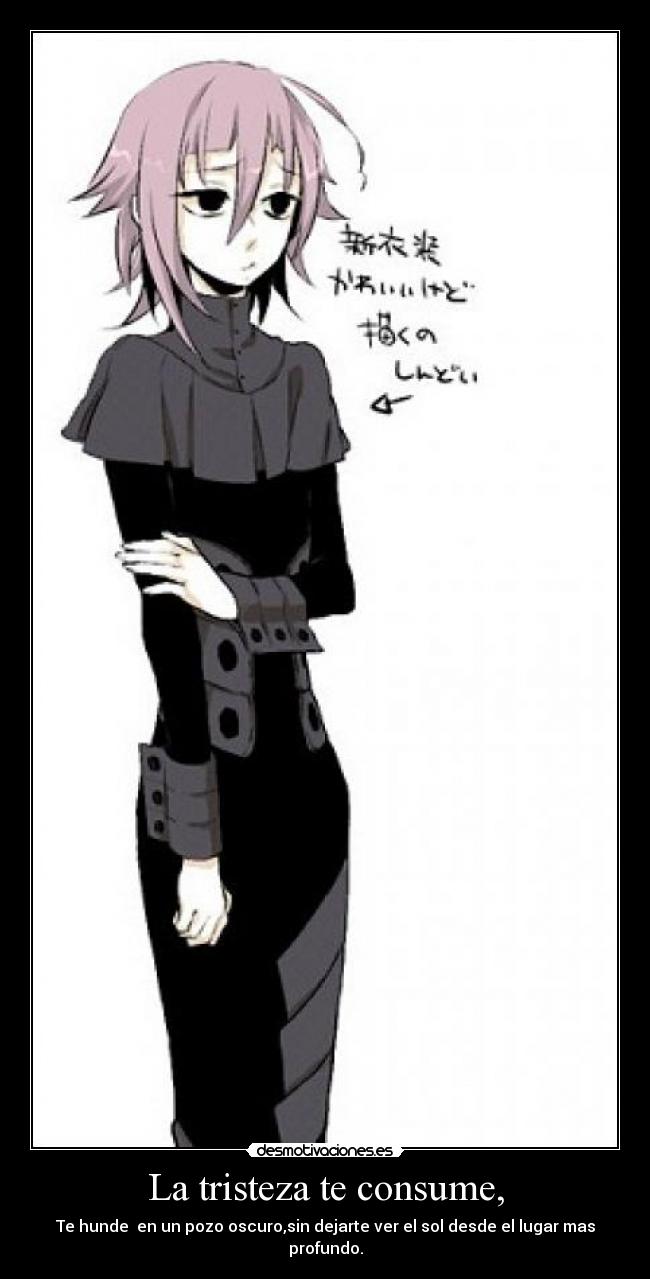 La tristeza te consume, - 