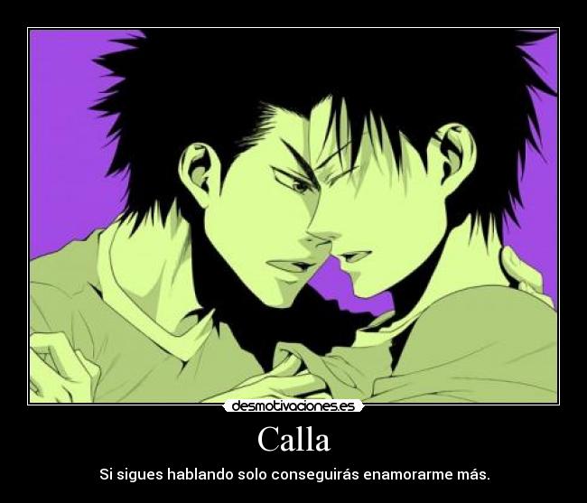 Calla - Si sigues hablando solo conseguirás enamorarme más.