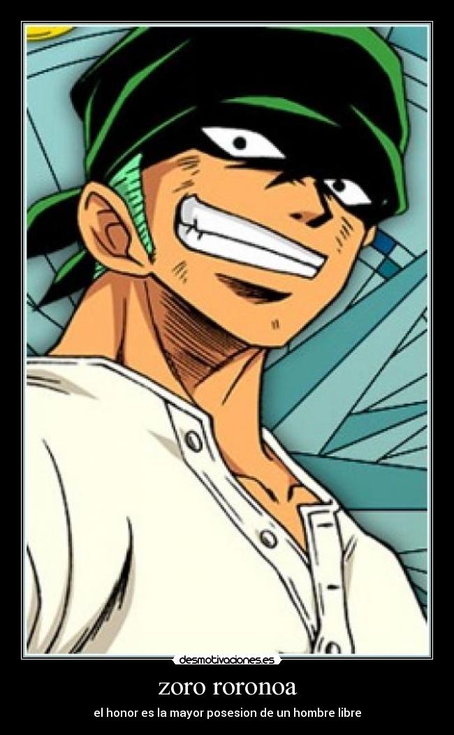 zoro roronoa - el honor es la mayor posesion de un hombre libre