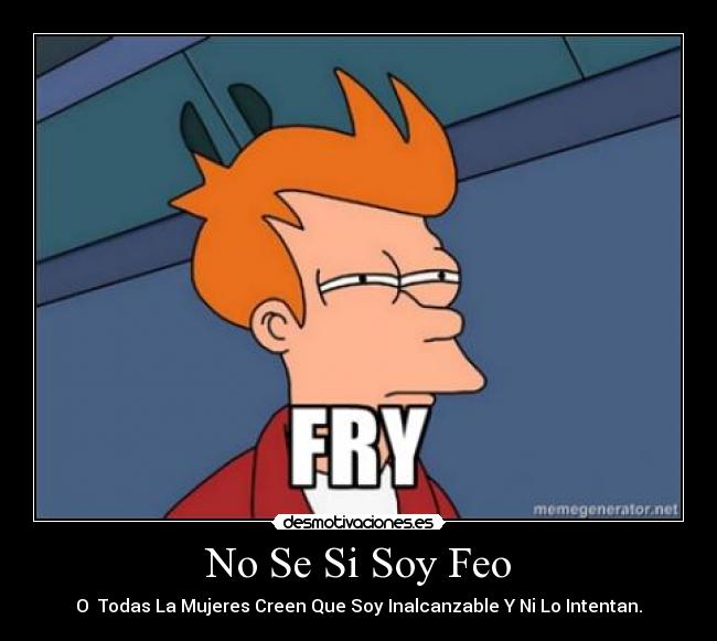 No Se Si Soy Feo -