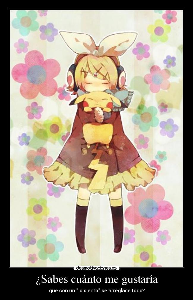 ¿Sabes cuánto me gustaría - que con un lo siento se arreglase todo?