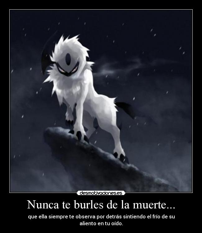 Nunca te burles de la muerte... -